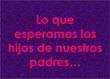 lo que esperamos los hijos de nuestros padres en pps