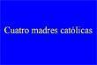 presentaciones pps. Cuatro Madres Cat&oacute;licas