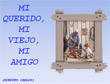 Power point, pps, gratis. Mi querido, mi viejo, mi amigo