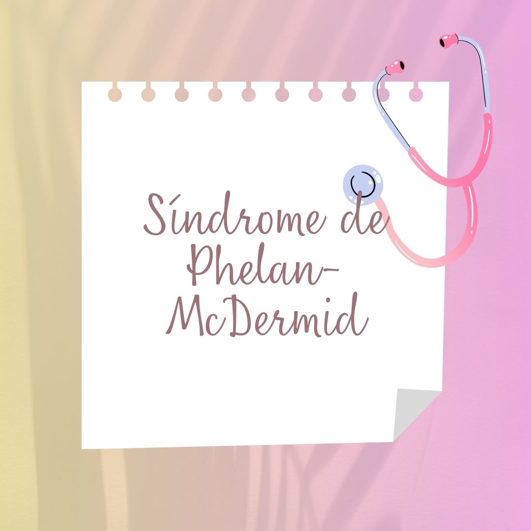 Síndrome de Phelan-McDermid, Síntomas, Diagnóstico y Tratamiento