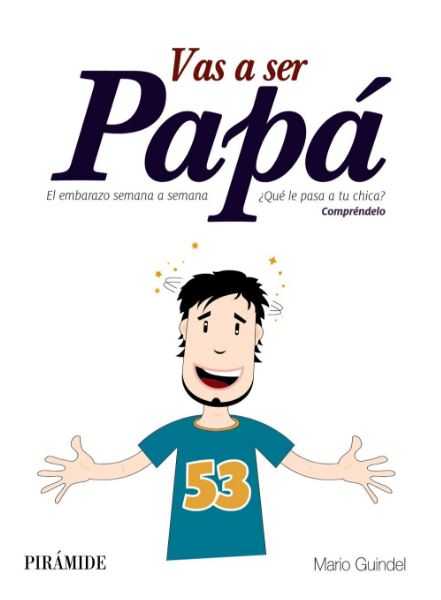 Vas a ser Papá. El Embarazo Semana a Semana