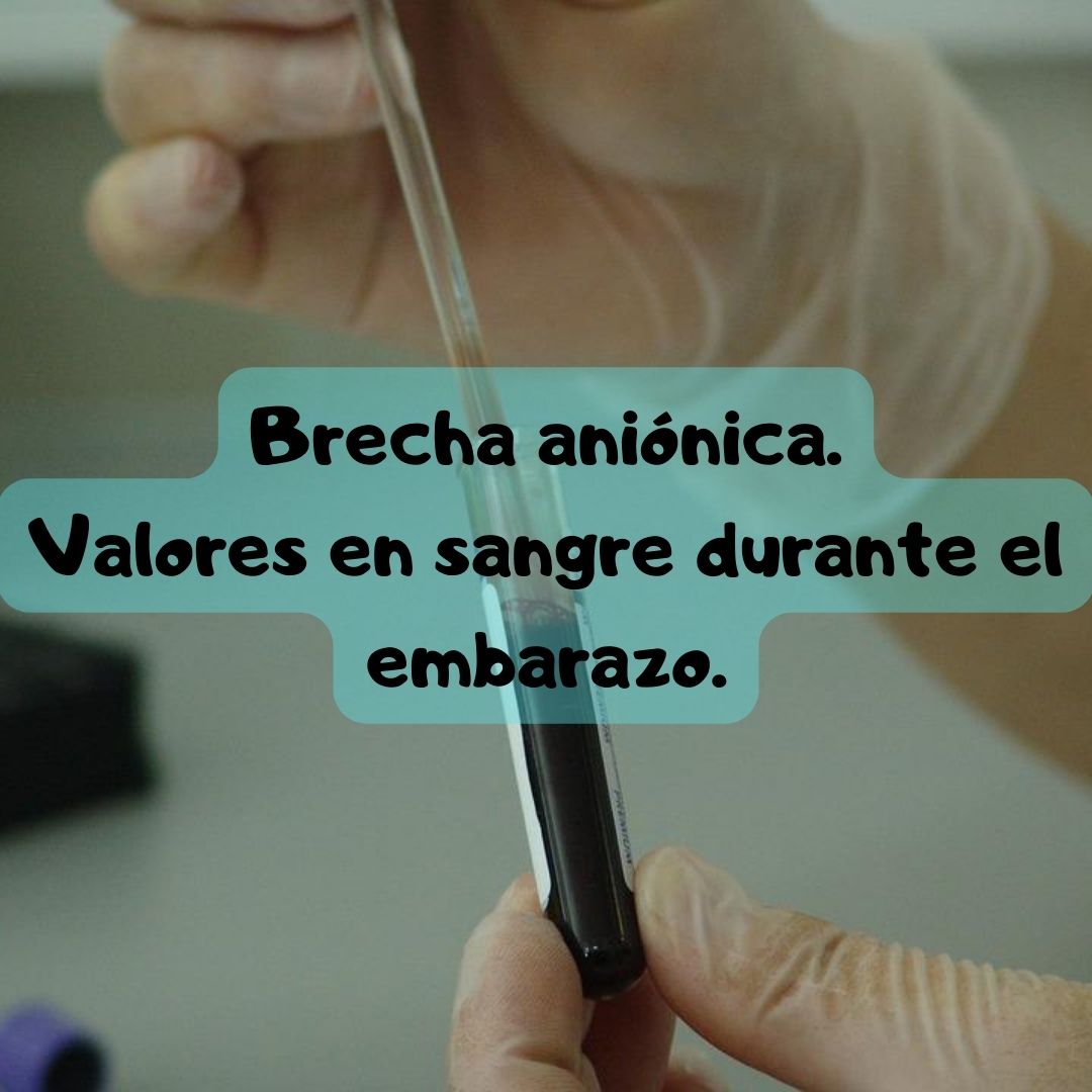 ¿Qué pasa si tengo la Brecha aniónica alta o baja? Brecha aniónica durante el embarazo, análisis de sangre