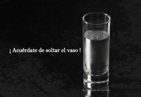 soltar el vaso
