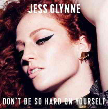 Don't Be So Hard On Yourself - Jess Glynne, Letra y Vídeo