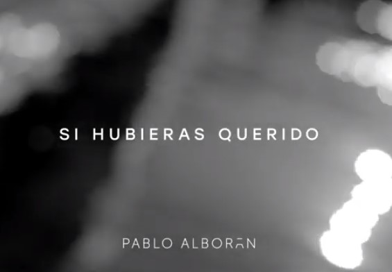 Letra y vídeo de la canción, Si hubieras querido, de Pablo Alborán