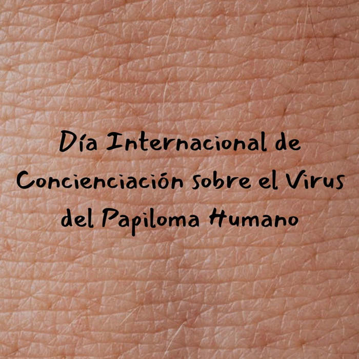 Día Internacional de Concienciación sobre el Virus del Papiloma Humano