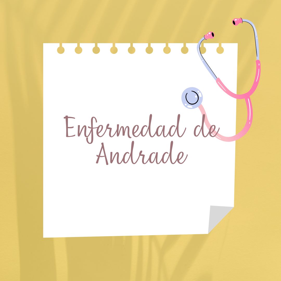 Enfermedad de Andrade Causas, Síntomas, Diagnóstico y Tratamiento