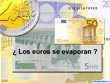 ¿Los euros se evaporan?