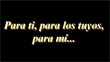 Para ti, para los tuyos, para mí...